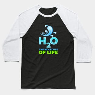 H2O the molecule of life Baseball T-Shirt